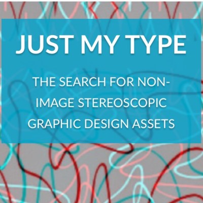 JUST MY TYPE- the search for non-image Stereoscopic graphic design&nbsp;elements
